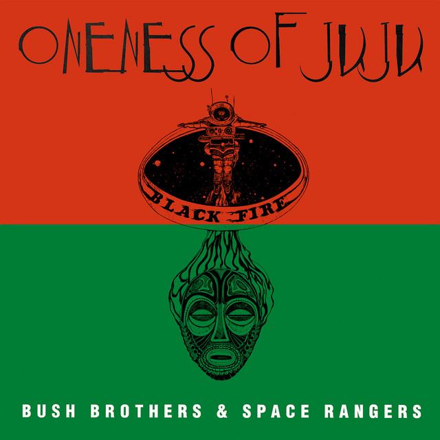 Bush Brothers and Space Rangers - Oneness Of Juju, Plunky, Black Fire