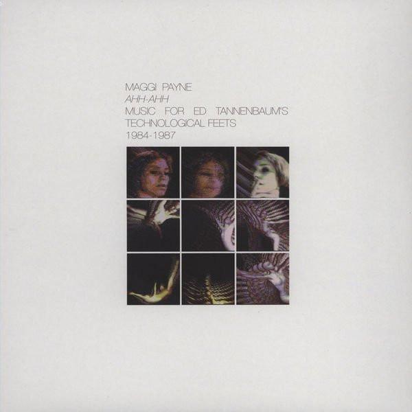 Ahh-Ahh (Music For Ed Tannenbaum's Technological Feets 1984-1987) - Maggi Payne