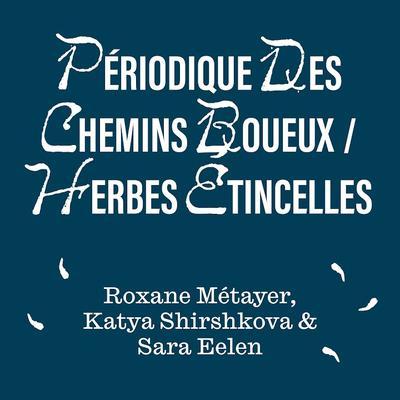 Périodique des Chemins Boueux : Herbes Éntincelles - Roxane Métayer Katya Shirshkova