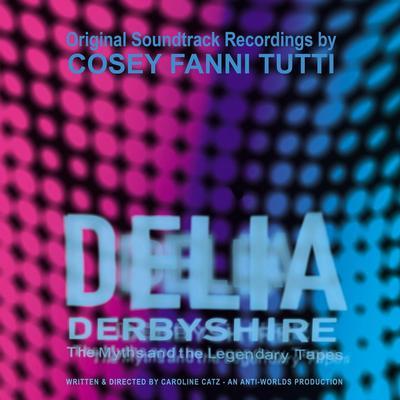 Delia Derbyshire: The Myths And The Legendary Tapes (Original Soundtrack Recordings) - Cosey Fanni Tutti