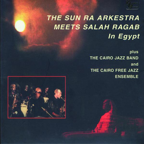 The Sun Ra Arkestra Meets Salah Ragab In Egypt - The Sun Ra Arkkestra