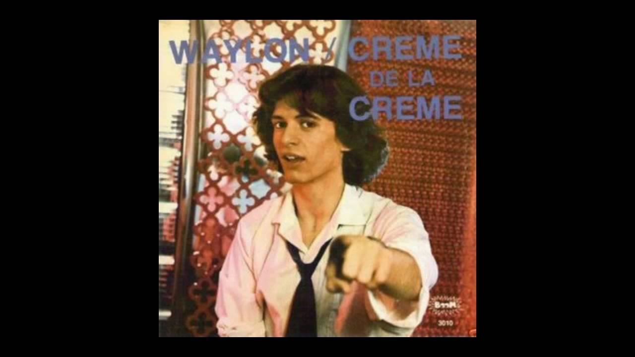 Creme De La Creme - Waylon