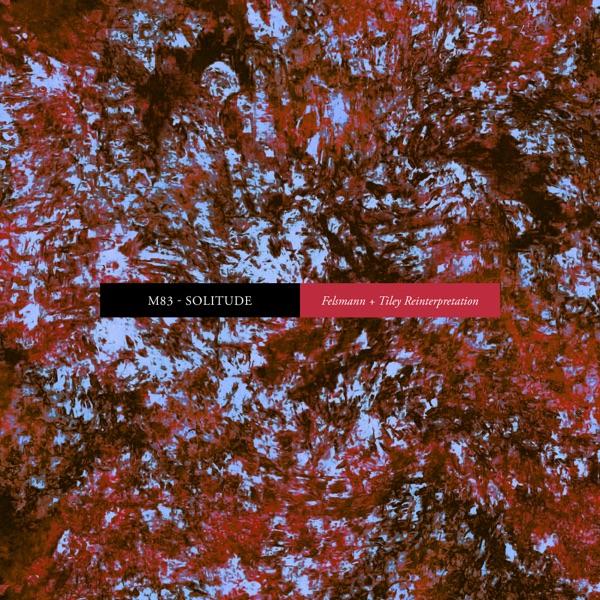 Solitude (Felsmann + Tiley Reinterpretation) - Single - M83