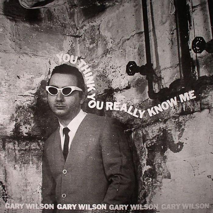 You Think You Really Know Me - Gary Wilson