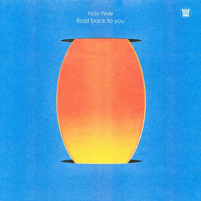 Float Back To You - Holy Hive