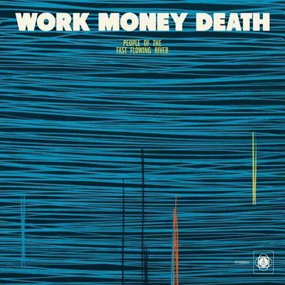 People of the Fast Flowing River - Work Money Death