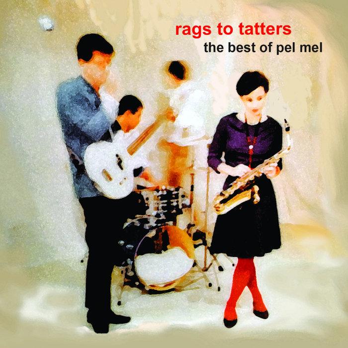 rags to tatters: the best of pel mel - pel mel
