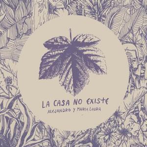 La Casa No Existe - Alejandro y Maria Laura