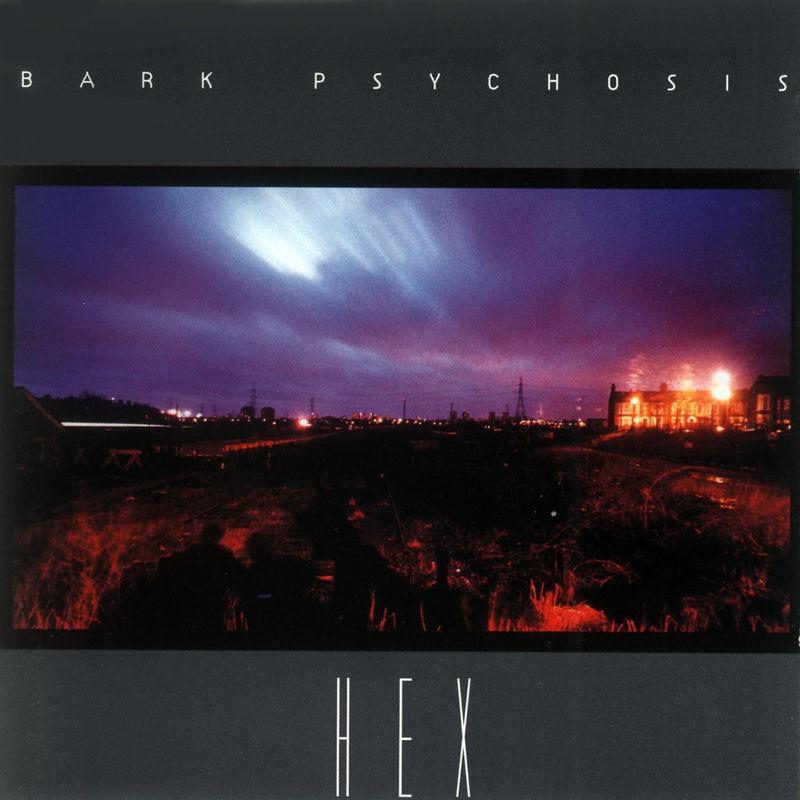 Hex - Bark Psychosis