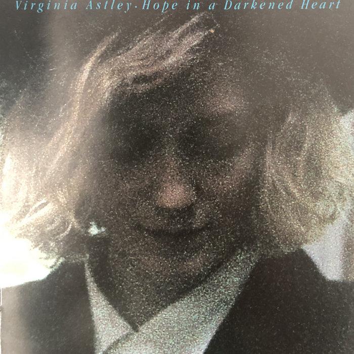 Hope In A Darkened Heart - Virginia Astley