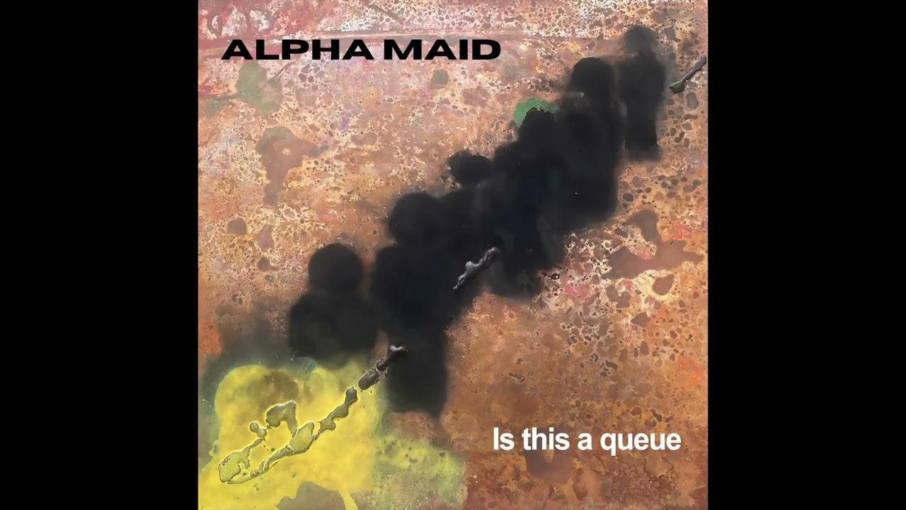 Is this a queue - Alpha Maid