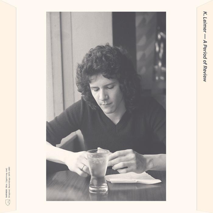 A Period of Review (Original Recordings: 1975 - 1983) - K Leimer