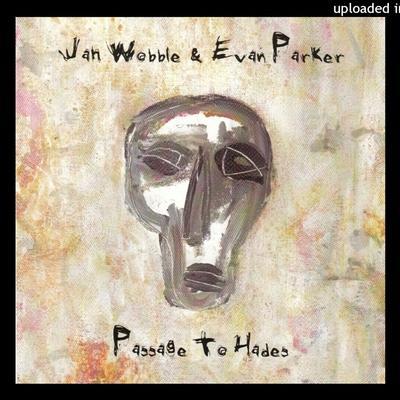 Passage to Hades - Jah Wobble, Evan Parker