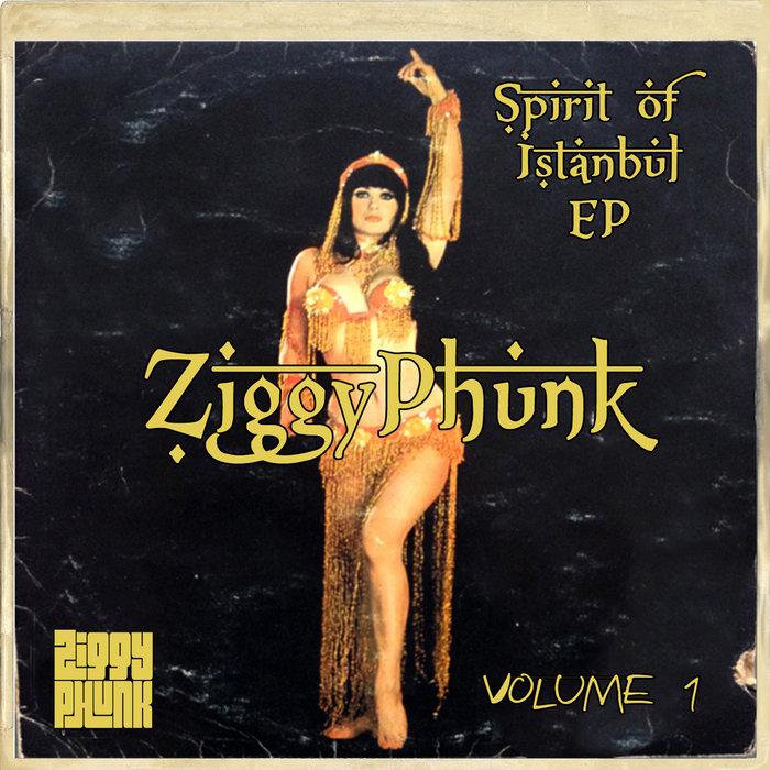 Ziggy Phunk - Spirit Of Istanbul EP [Volume 1] - Ziggy Phunk