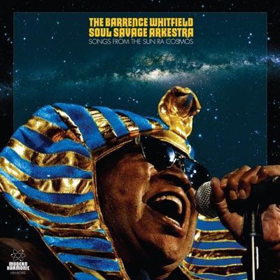 Songs From The Sun Ra Cosmos - The Barrence Whitfield Soul Savage Arkestra