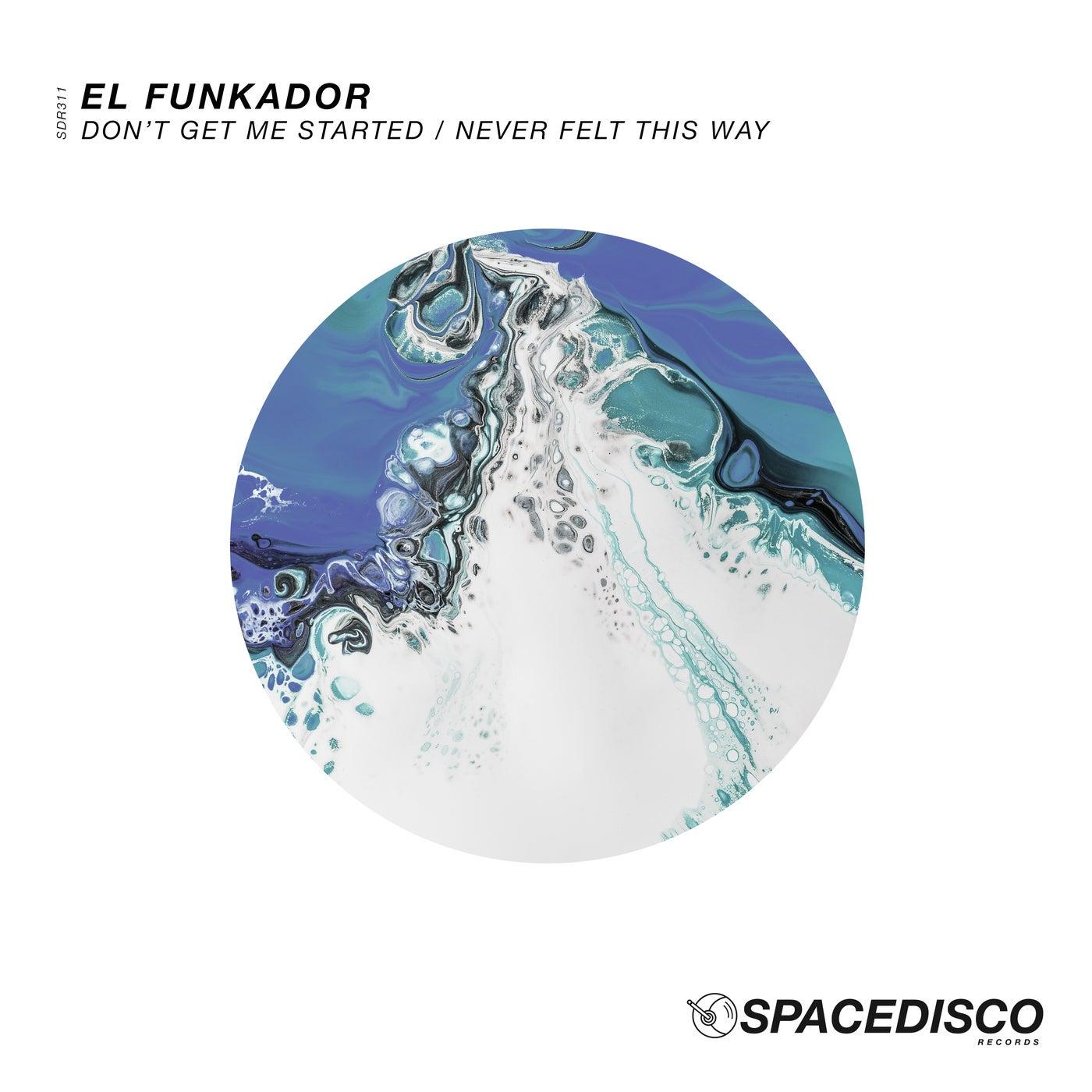 Don't Get Me Started / Never Felt This Way - El Funkador