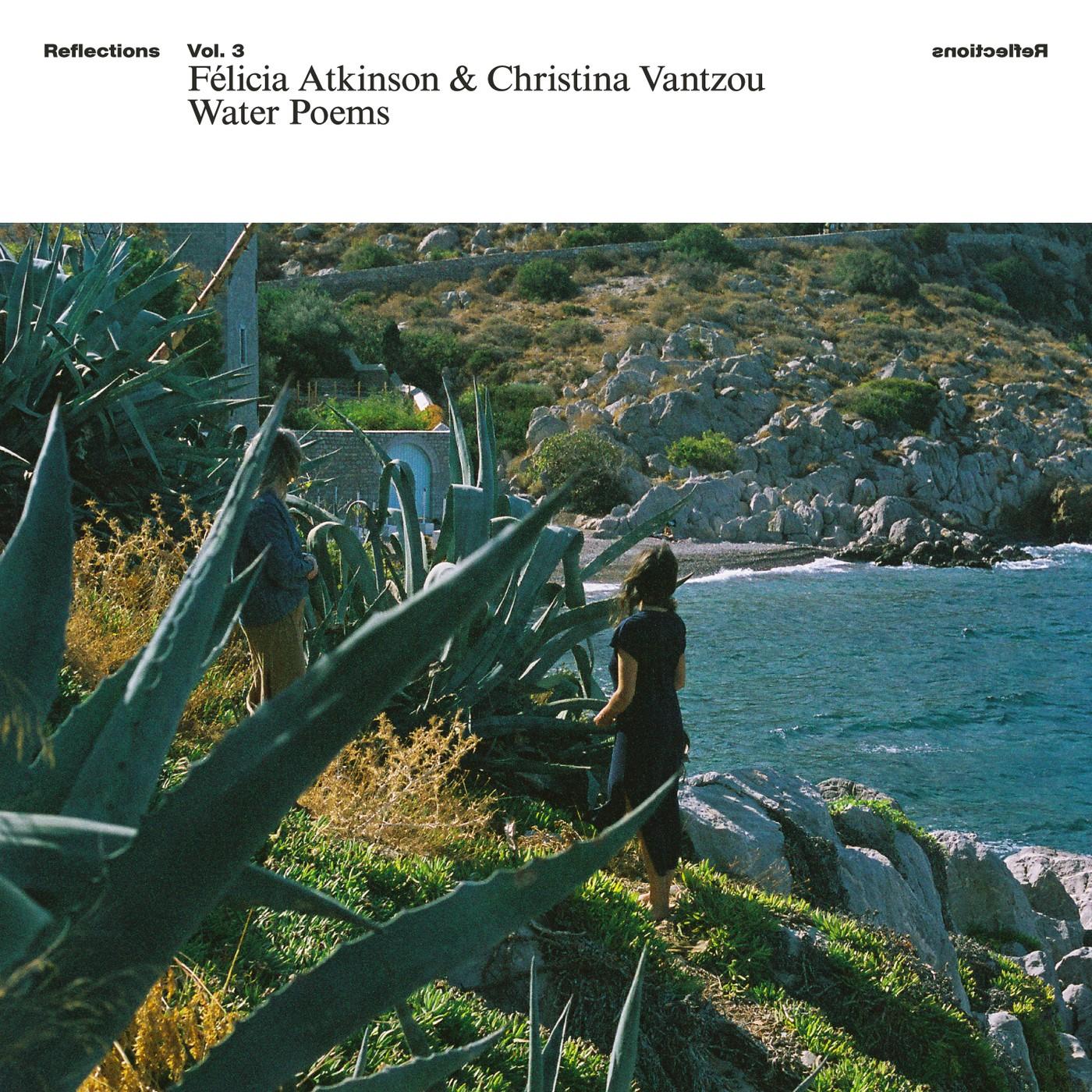 Reflections Vol. 3: Water Poems - Félicia Atkinson & Christina Vantzou
