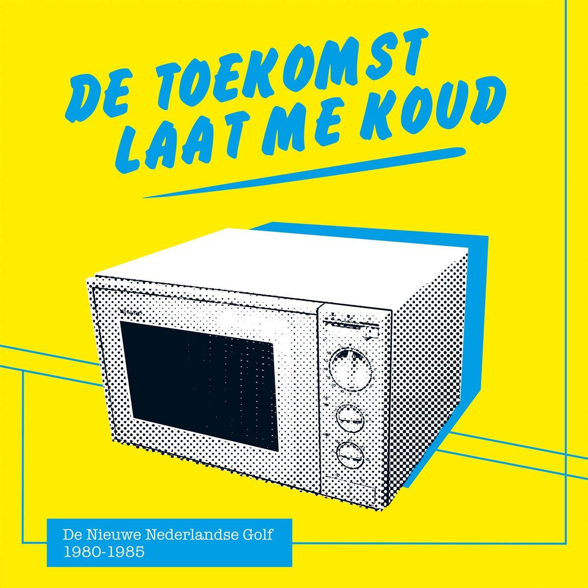 De Toekomst Laat Me Koud - De Nieuwe Nederlandse Golf 1980-1985 - Scherp Zand