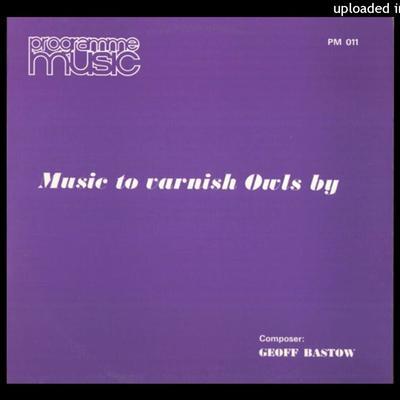 Music To Varnish Owls By - Geoff Bastow