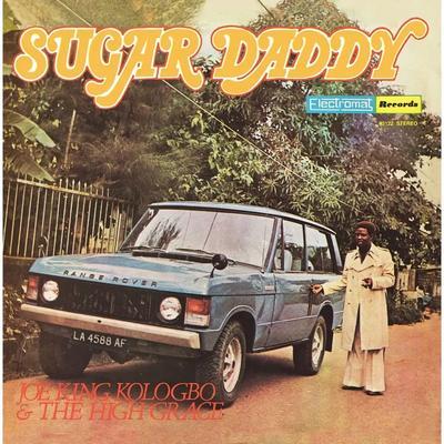 Sugar Daddy - Joe King Kologbo, The High Grace