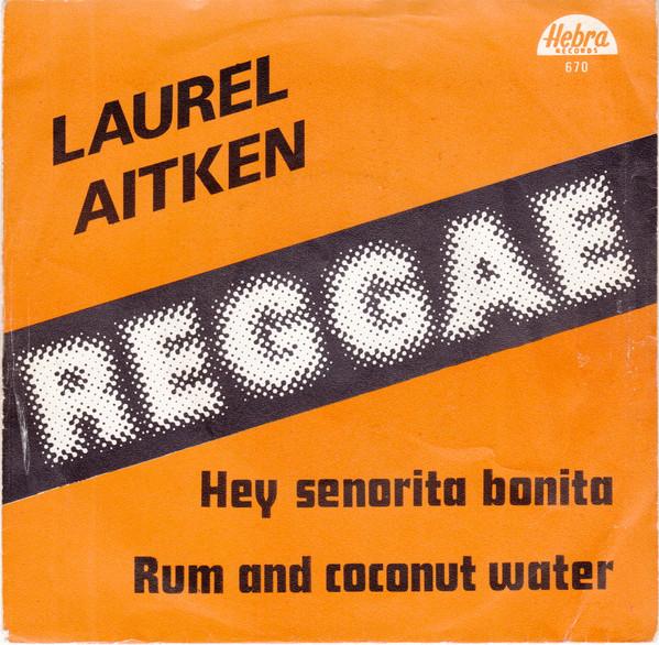 Hey Senorita Bonita / Rum And Coconut Water - Laurel Aitken