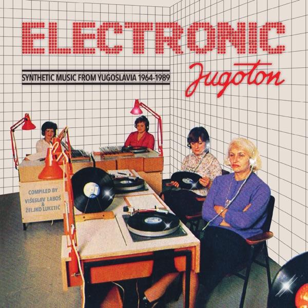 Electronic Jugoton - Synthetic Music From Yugoslavia 1964-1989 - LABORATORIJA ZVUKA