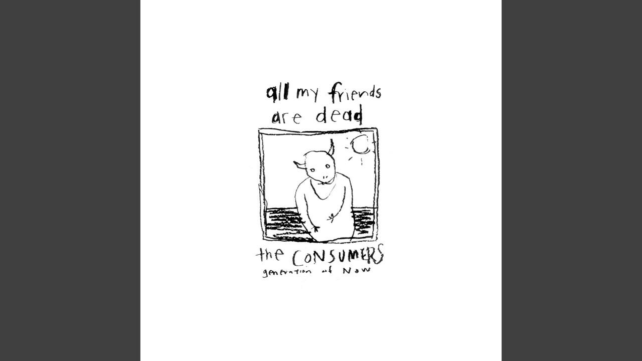 All My Friends Are Dead (Remastered) - The Consumers