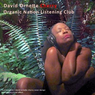 Organic Nation Listening Club - David Ornette Cherry