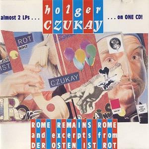 Rome Remains Rome And Excerpts From Der Osten Ist Rot - Holger Czukay