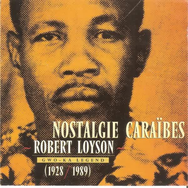 Gwo-Ka Legend - 1928-1989 : Nostalgie Caraïbes - Robert Loyson