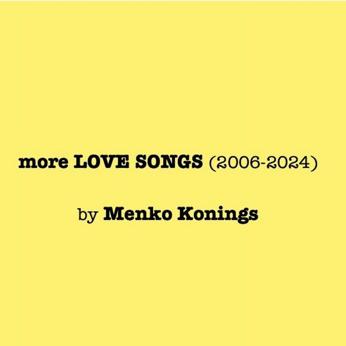 more LOVE SONGS (2006-2024) - Menko Konings