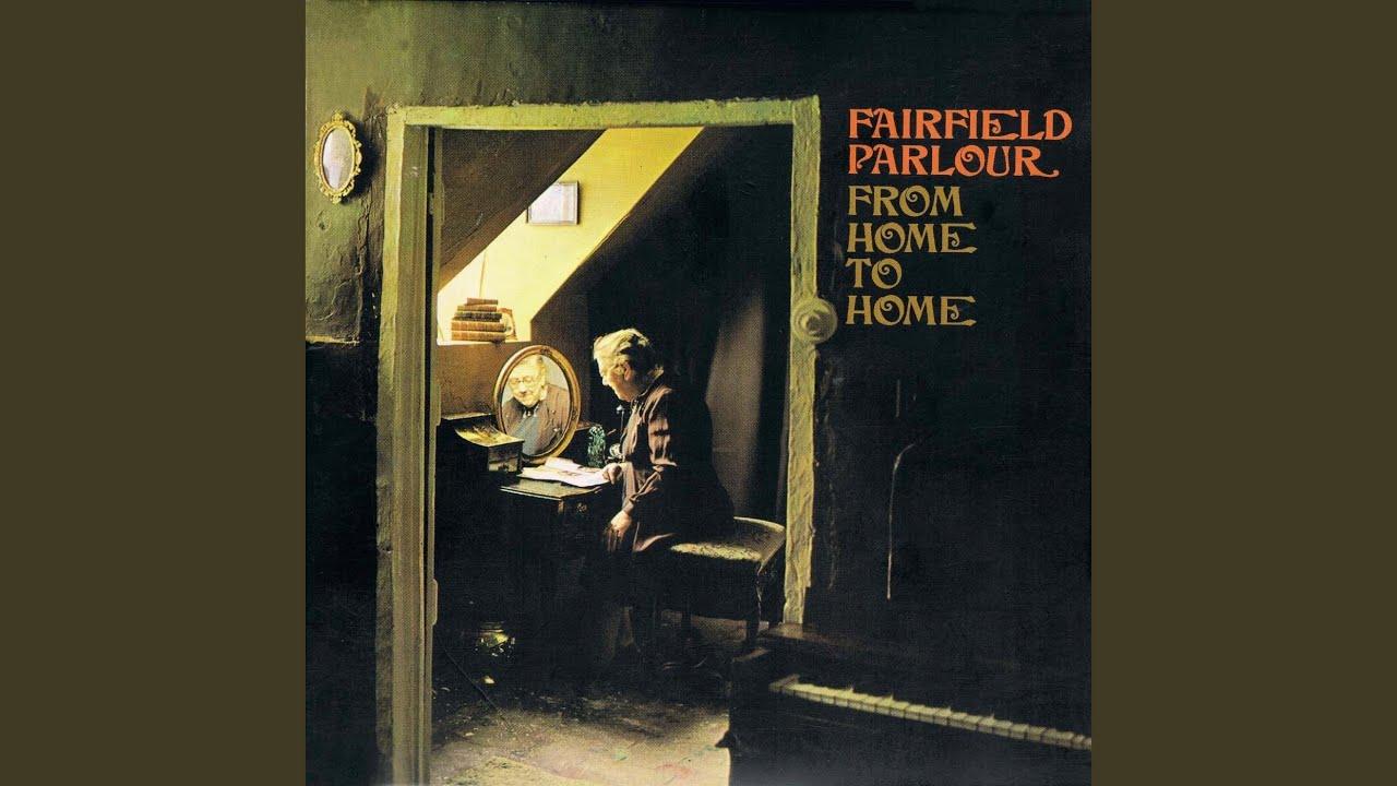 From Home To Home - Fairfield Parlour