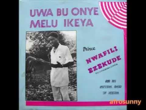 Uwa Bu Onye Melu Ikeya - Prince Nwafili Ezekude And His National Band Of Nigeria