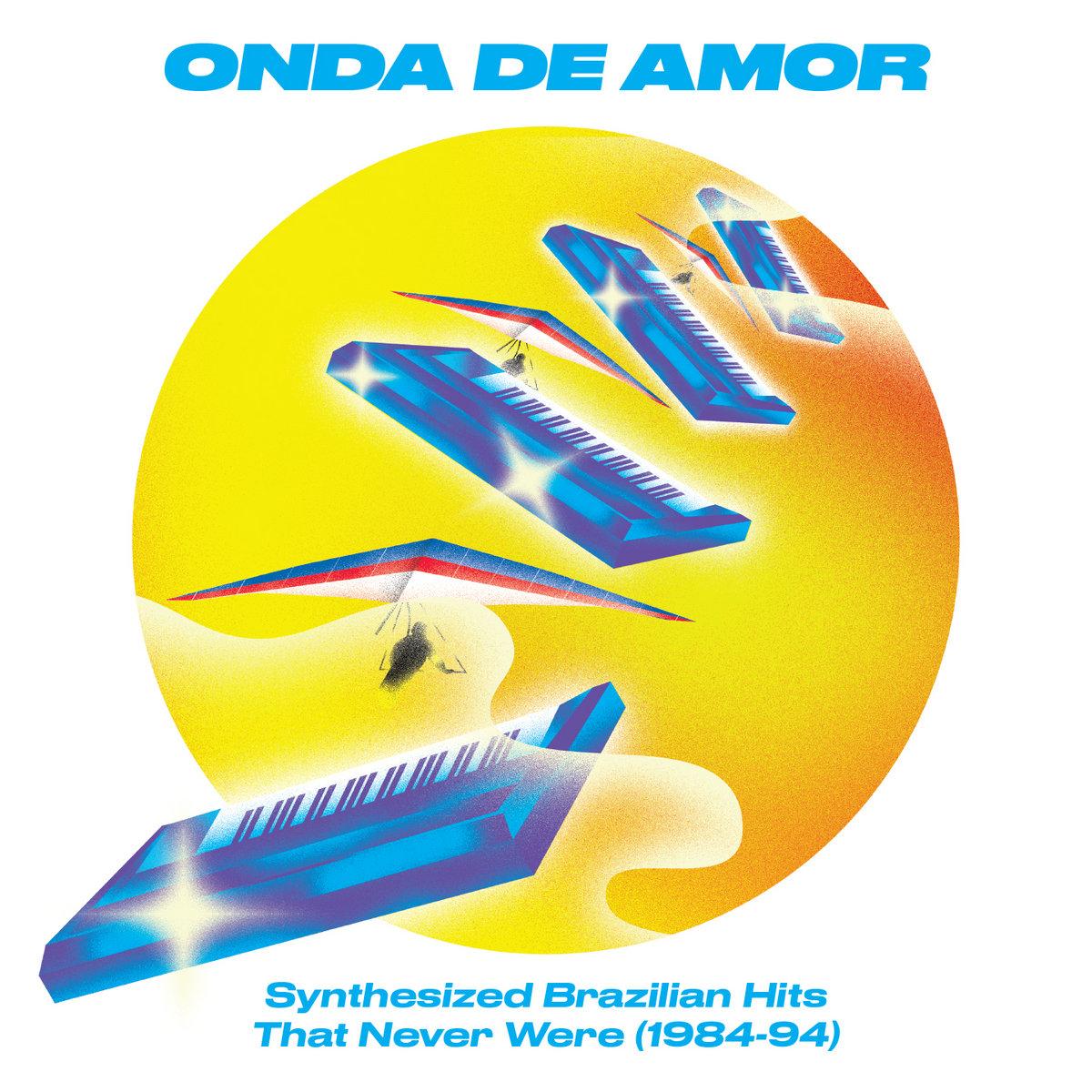 Onda De Amor: Synthesized Brazilian Hits That Never Were (1984-94) - Região Abissal