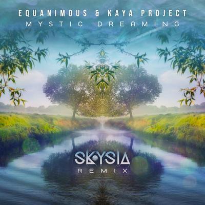 Mystic Dreaming (Skysia Remix) - Kaya Project, Equanimous