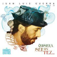 Quisiera Ser un Pez: Los Grandes Éxitos Disc 2 - Juan Luis Guerra