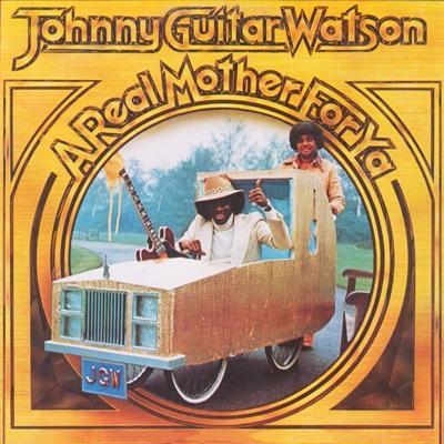 A Real Mother For Ya - Johnny "Guitar" Watson