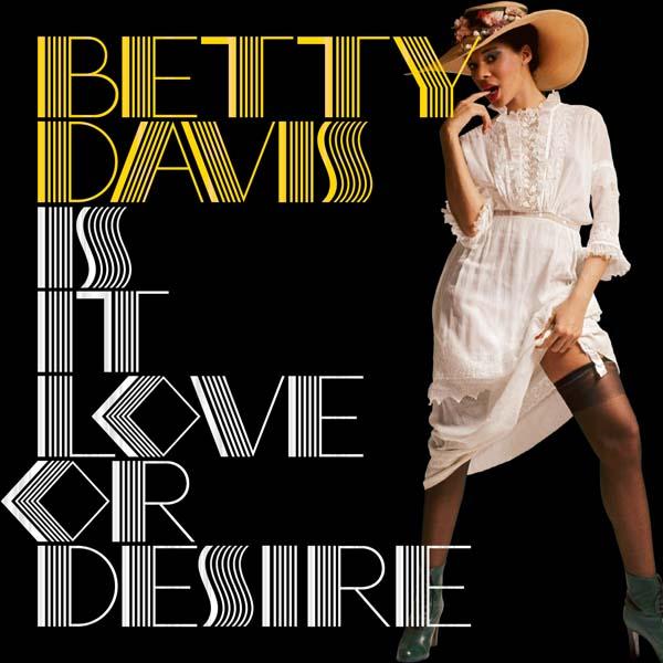  Is It Love Or Desire - Betty Davis