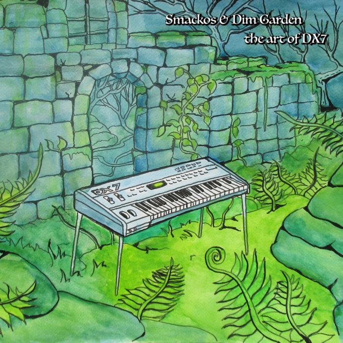 The Art of DX7 - Smackos & Dim Garden