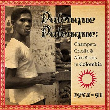 Palenque Palenque: Champeta Criolla & Afro Roots in Colombia 1975-91 - Aberlado Carbano