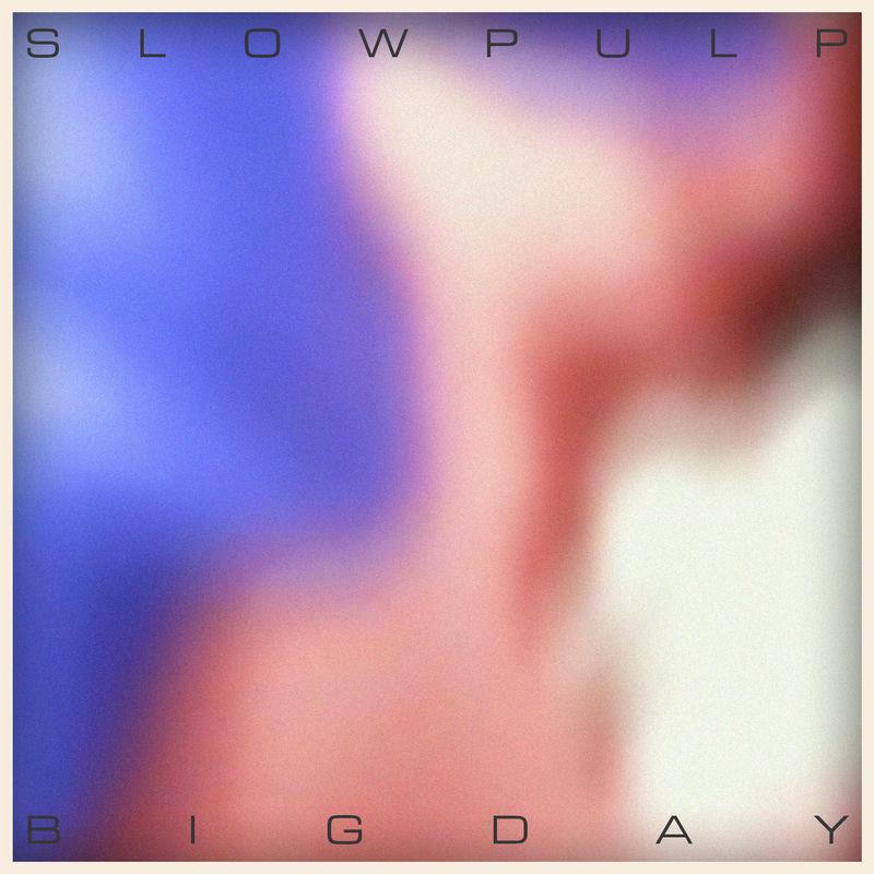 Big Day - Slow Pulp