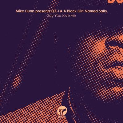 Say You Love Me - Mike Dunn QX-1 A Black Girl Named Sally