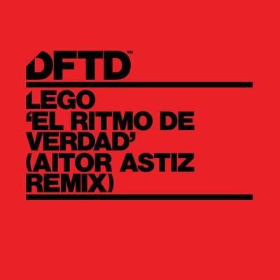 Lego, Aitor Astiz 'El Ritmo De Verdad' (Aitor Astiz Remix) - Out 24/04 - Lego, Aitor Astiz