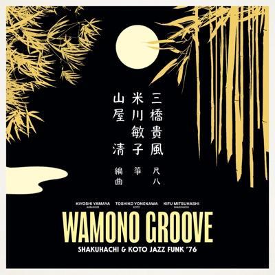 Wamono Groove: Shakuhachi & Koto Jazz Funk '76 - Kiyoshi Yamaya, Toshiko Yonekawa, Kifu Mitsuhashi