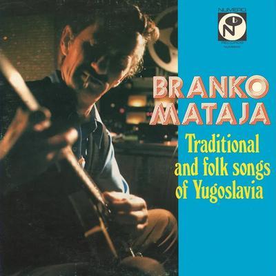 Traditional And Folk Songs Of Yugoslavia - Branko Mataja