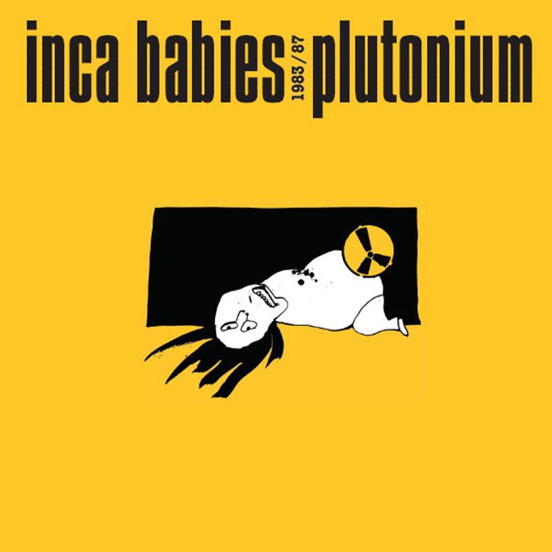 Inca Babies 1983-87: Plutonium - Inca Babies