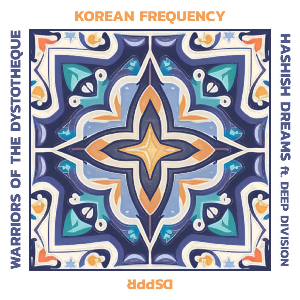 Korean Frequency & Hashish Dreams - Warriors of the Dystotheque & Deep Division