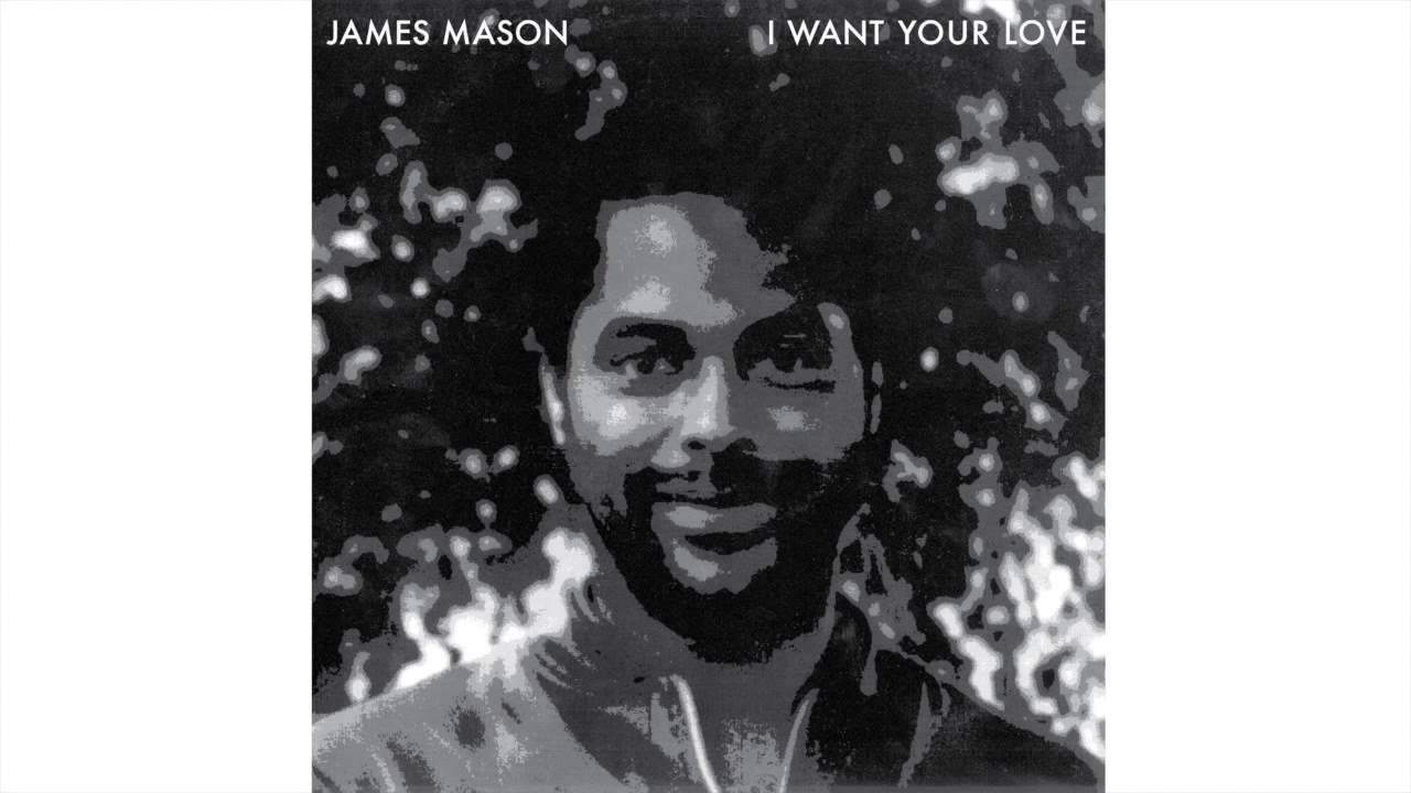 I Want Your Love - James Mason