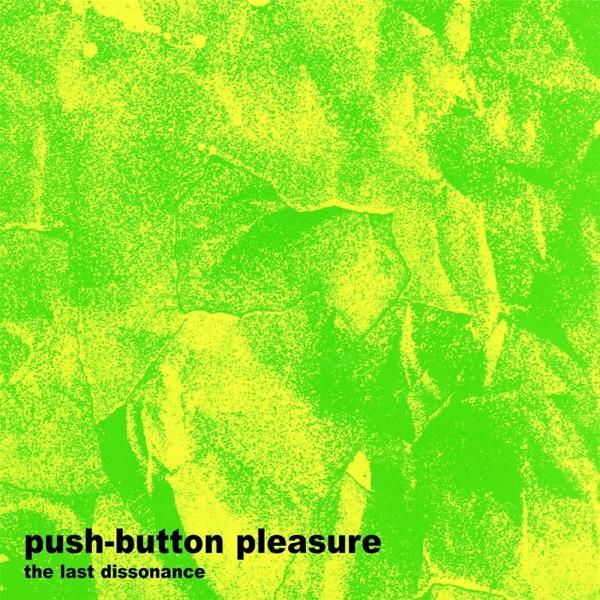 The Last Dissonance - Push-Button Pleasure