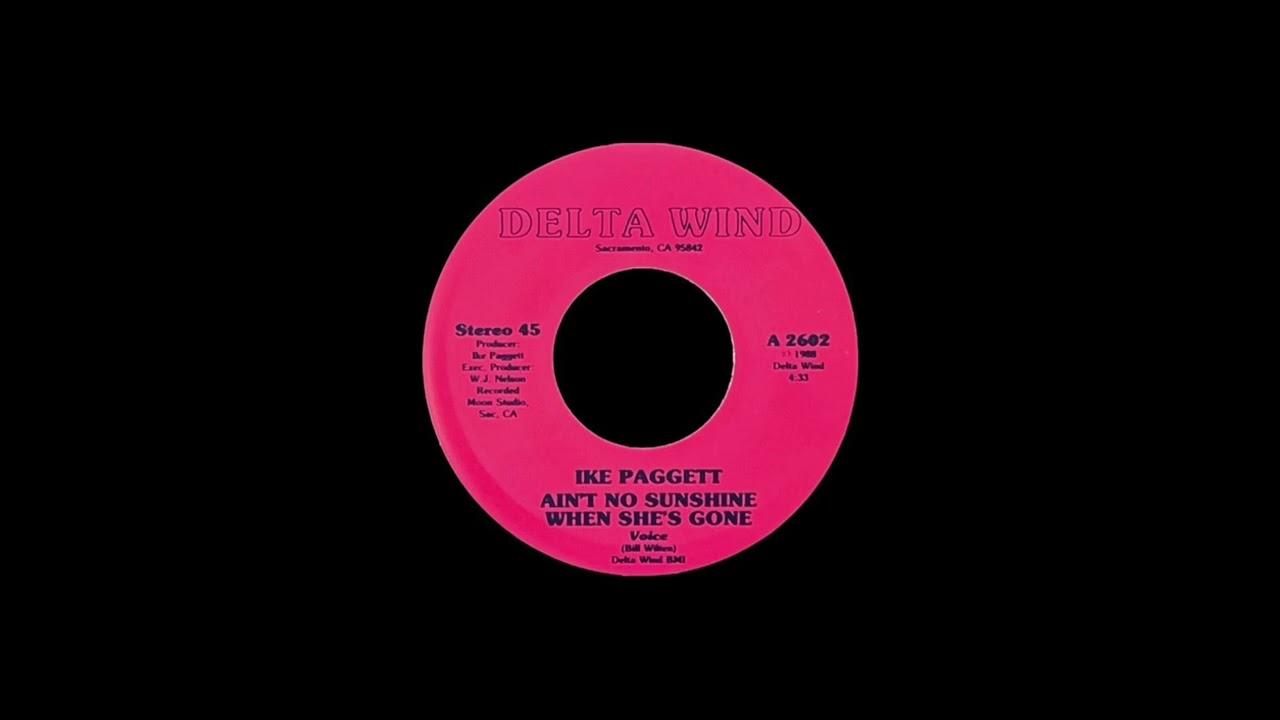 Ain't No Sunshine When She's Gone Ike Paggett Delta Wind - Ike Paggett